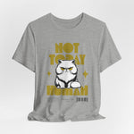 The NOT TODAY t-shirt in Athletic Heather — light grey comfort meets heavy judgment.