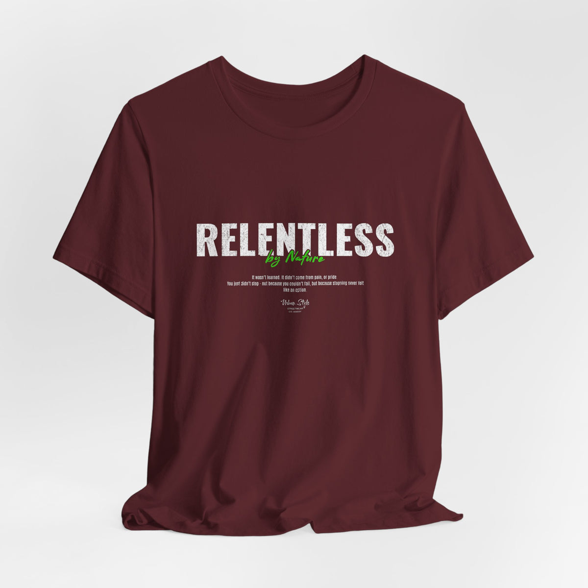The RELENTLESS t-shirt in Maroon — discipline that outlasts doubt.